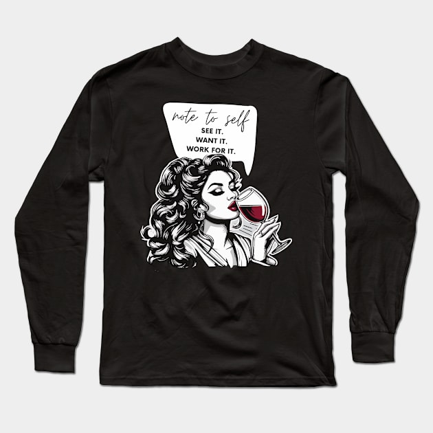 note to self, see it want it, work for it Long Sleeve T-Shirt by whatyouareisbeautiful